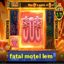 fatal motel lem